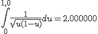 \large \Bigint_0^{1,0} \frac{1}{\sqrt{u(1-u)}} du=2.000000